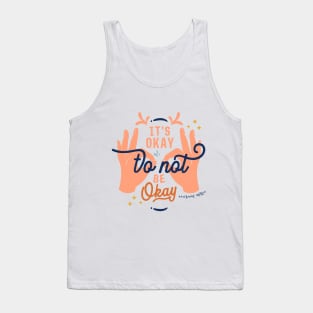 It's Okay To Not Be Okay Tank Top